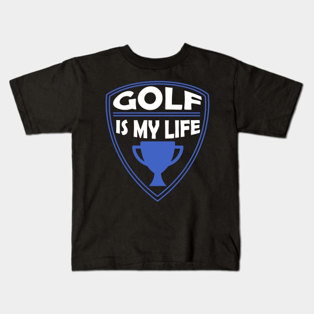 Golf is my Life Gift Kids T-Shirt by woormle